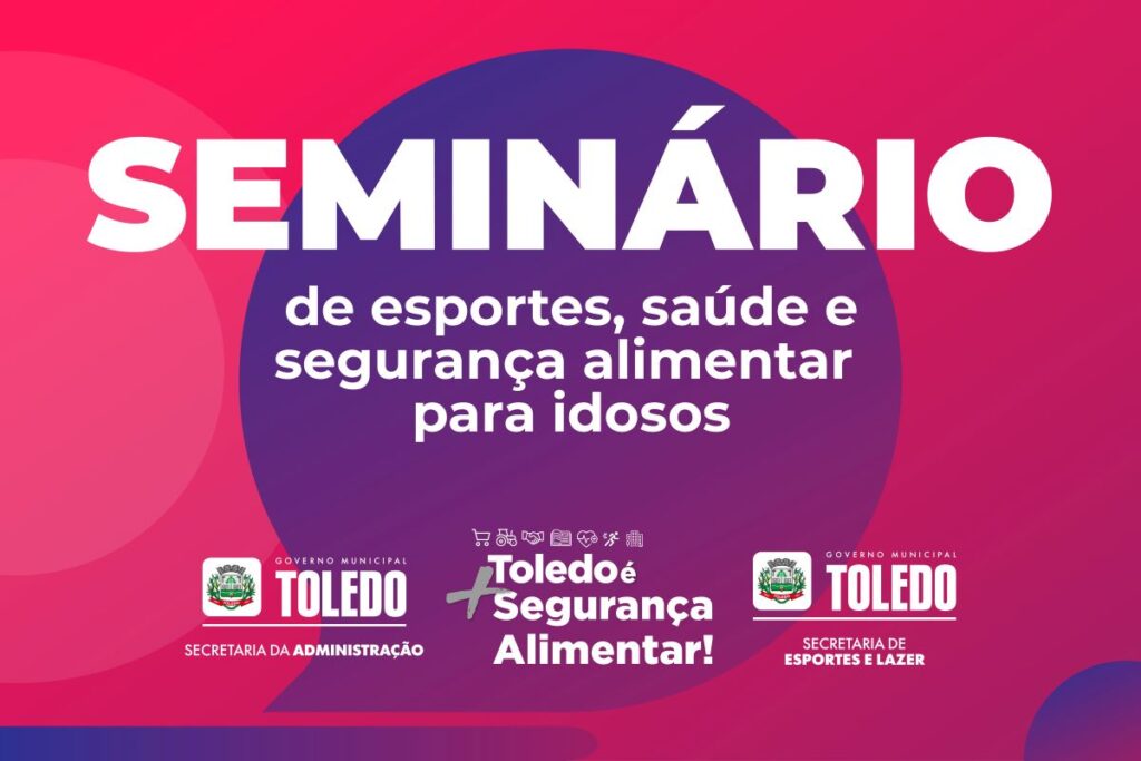 Toledo promove Seminário de Esportes, Saúde e Segurança Alimentar para Idosos
