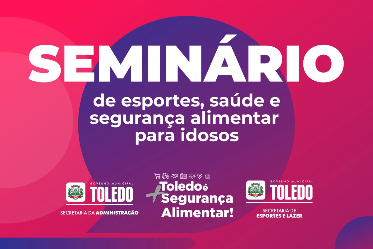 Toledo promove Seminário de Esportes, Saúde e Segurança Alimentar para Idosos